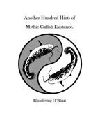 Another Hundred Hints of Mythic Catfish Existence 1544965486 Book Cover