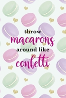 Throw Macarons Around Like Confetti: All Purpose 6x9 Blank Lined Notebook Journal Way Better Than A Card Trendy Unique Gift Gold Hearts Macaron 1704343453 Book Cover