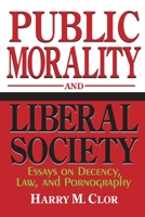 Public Morality and Liberal Society: Essays on Decency, Law, and Pornography 0268038139 Book Cover