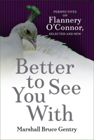 Better to See You with: Perspectives on Flannery O'Connor, Selected and New 0881468258 Book Cover