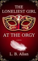 The Loneliest Girl at the Orgy 1965787010 Book Cover
