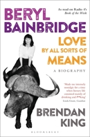 Beryl Bainbridge: Love by All Sorts of Means 1472908538 Book Cover