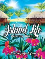 Island Life Coloring Book: An Adult Coloring Book Featuring Exotic Island Scenes, Peaceful Ocean Landscapes and Tropical Bird and Flower Designs 1076266177 Book Cover