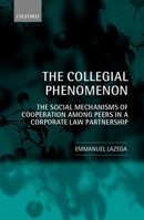 The Collegial Phenomenon : The Social Mechanisms of Cooperation Among Peers in a Corporate Law Partnership 0199242720 Book Cover
