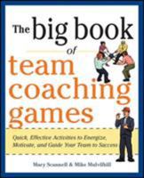 The Big Book of Team Coaching Games: Quick, Effective Activities to Energize, Motivate, and Guide Your Team to Success 0071813004 Book Cover