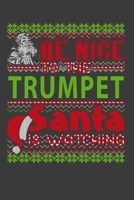 Be Nice To The Trumpet Santa Is Watching: Funny Christmas Present For Trumpet . Trumpet Gift Journal for Writing, College Ruled Size 6 x 9, 100 Page. This Notebook featuring Christmas decorations, San 1709932724 Book Cover