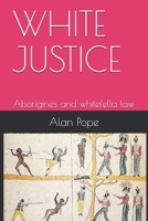 WHITE JUSTICE: Aborigines and whitefella law B08WK7NS5H Book Cover