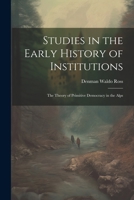Studies in the Early History of Institutions: The Theory of Primitive Democracy in the Alps 1021923672 Book Cover