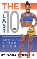 The Last 10lbs: How the Last 10 Helped Me to Lose 100lbs 198151998X Book Cover