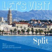 Lets Visit Split: A Travel Guide for Kids by Kids 172226389X Book Cover