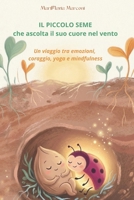 IL PICCOLO SEME che ascolta il suo cuore nel vento: - Un viaggio tra emozioni, coraggio, yoga e mindfulness (Italian Edition) B0HBL5BP5D Book Cover