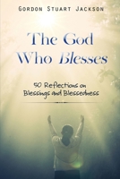 The God Who Blesses: 50 Reflections on Blessings and Blessedness 1637461453 Book Cover
