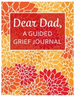 Dear Dad, A Guided Grief Journal: A Book With Writing Prompts for a son or daughter to express their daily feelings of losing a Father 1089017227 Book Cover