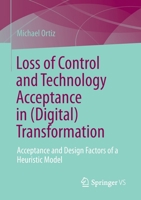 Loss of Control and Technology Acceptance in (Digital) Transformation: Acceptance and Design Factors of a Heuristic Model 3658396601 Book Cover