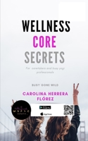 Wellness Core Secrets: A Yogi's secret guide- For busy professionals, and caregivers. 1072400847 Book Cover