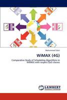 WiMAX (4G): Comparative Study of Scheduling Algorithms in WiMAX with respect QoS classes 3845422653 Book Cover