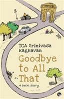 Goodbye to all That: A Delhi Story 9388326385 Book Cover