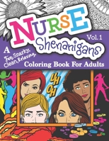 Nurse Shenanigans Vol. 1: A Fun, Snarky, Clean, Relaxing, Coloring Book For Adults B088LBXBXP Book Cover