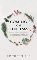 Coming On Christmas: Spiritual and Real-Life Inspiration for Those with Too Much to Do During the Month of December 1733411704 Book Cover
