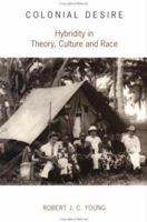 Colonial Desire: Hybridity in Theory, Culture and Race 0415053749 Book Cover