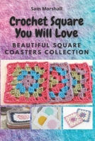 Crochet Square You will Love: Beautiful Square Coasters Collection B08NF34C19 Book Cover