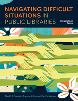 Navigating Difficult Situations in Public Libraries: The PLA Guide to Trauma-Informed De-Escalation B0DTYWQ3Y2 Book Cover