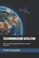 TELECOMUNICAZIONI SATELLITARI: Storia, Tecnologia, Applicazioni Pratiche e Aspetti Matematici (Italian Edition) B0F23TZV47 Book Cover