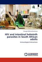 HIV and intestinal helminth parasites in South African adults: Immunological interactions 3847374699 Book Cover