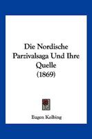 Die Nordische Parzivalsaga Und Ihre Quelle (1869) 1141409011 Book Cover