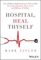Hospital, Heal Thyself: One Brilliant Mathematician's Proven Plan for Saving American Hospitals Many Lives and Billions of Dollars 1394283342 Book Cover