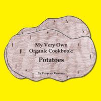 My Very Own Organic Cookbook: Potatoes 1611701104 Book Cover