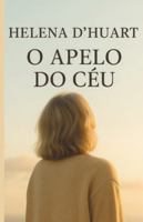 O apelo do Céu: Quando a fé sobrevive à dor, o Céu fala B0G1H1LFL1 Book Cover