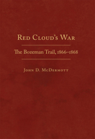 Red Cloud's War: The Bozeman Trail, 1866-1868 (2 Volume Set) 0870623761 Book Cover