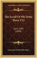 The Scroll Of Phi Delta Theta V22: April, 1897 1120925754 Book Cover