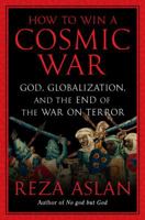 How to Win a Cosmic War: God, Globalization, and the End of the War on Terror