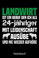 Landwirt ist ein Beruf den ich als 24-j�hriger mit Leidenschaft aus�be und nie wieder aufh�re: A5 Notizbuch f�r alle Landwirte - Liniert 120 Seiten - Geschenk zum Geburtstag - Weihnachten - Vatertag - 1699370125 Book Cover