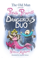 The Old Man and the Pirate Princess Meet a Dangerous Duo B0CH25H1N6 Book Cover