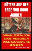 Götter auf der Erde vor 8000 Jahren: Darwin liegt falsch. Es gibt Menschen im Universum genau wie Menschen (German Edition) B0BS8ZHMG3 Book Cover