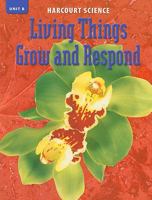 Harcourt Science Unit B: Living Things Grow and Respond, Grade 6 0153253967 Book Cover