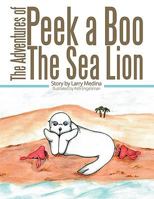 The Adventures of Peek a Boo The Sea Lion 145201499X Book Cover