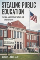 Stealing Public Education: The Case Against Charter Schools and School Vouchers B0GSWR7PHT Book Cover