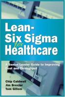Lean-Six Sigma for Healthcare: A Senior Leader Guide to Improving Cost and Throughput 0873896475 Book Cover