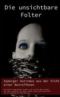 Die unsichtbare Folter: Asperger Autismus aus der Sicht einer Betroffenen 3848260271 Book Cover