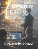 Le avventure di Sator e Yama 2: "IL furto imperfetto " e "Il profilo sbagliato" (Racconti informatici e robotici per bambini e ragazzi) (Italian Edition) B0GJT2ML21 Book Cover