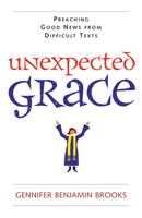 Unexpected Grace: Preaching Good News from Difficult Texts 082981938X Book Cover