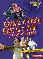 Give It a Push! Give It a Pull!: A Look at Forces 0761360565 Book Cover