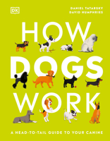 How Dogs Work: A Head-To-Tail Guide to Your Canine 0744029112 Book Cover