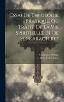 Essai De Theologie Pratique, Ou Traité De La Vie Spirituelle Et De Ses Caractères 1021444316 Book Cover