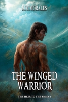 The Winged Warrior: The true path of the hero. No. 1 bestseller in Spanish in fantasy books. (The Heir to the Skies) B0BBC6SSVK Book Cover