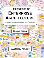 The Practice of Enterprise Architecture: A Modern Approach to Business and IT Alignment 064508252X Book Cover